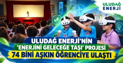 Uludağ Enerji’nin ‘Enerjini Geleceğe Taşı’ projesi 74 bini aşkın öğrenciye ulaştı